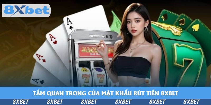 Tầm quan trọng của mật khẩu rút tiền 8xbet